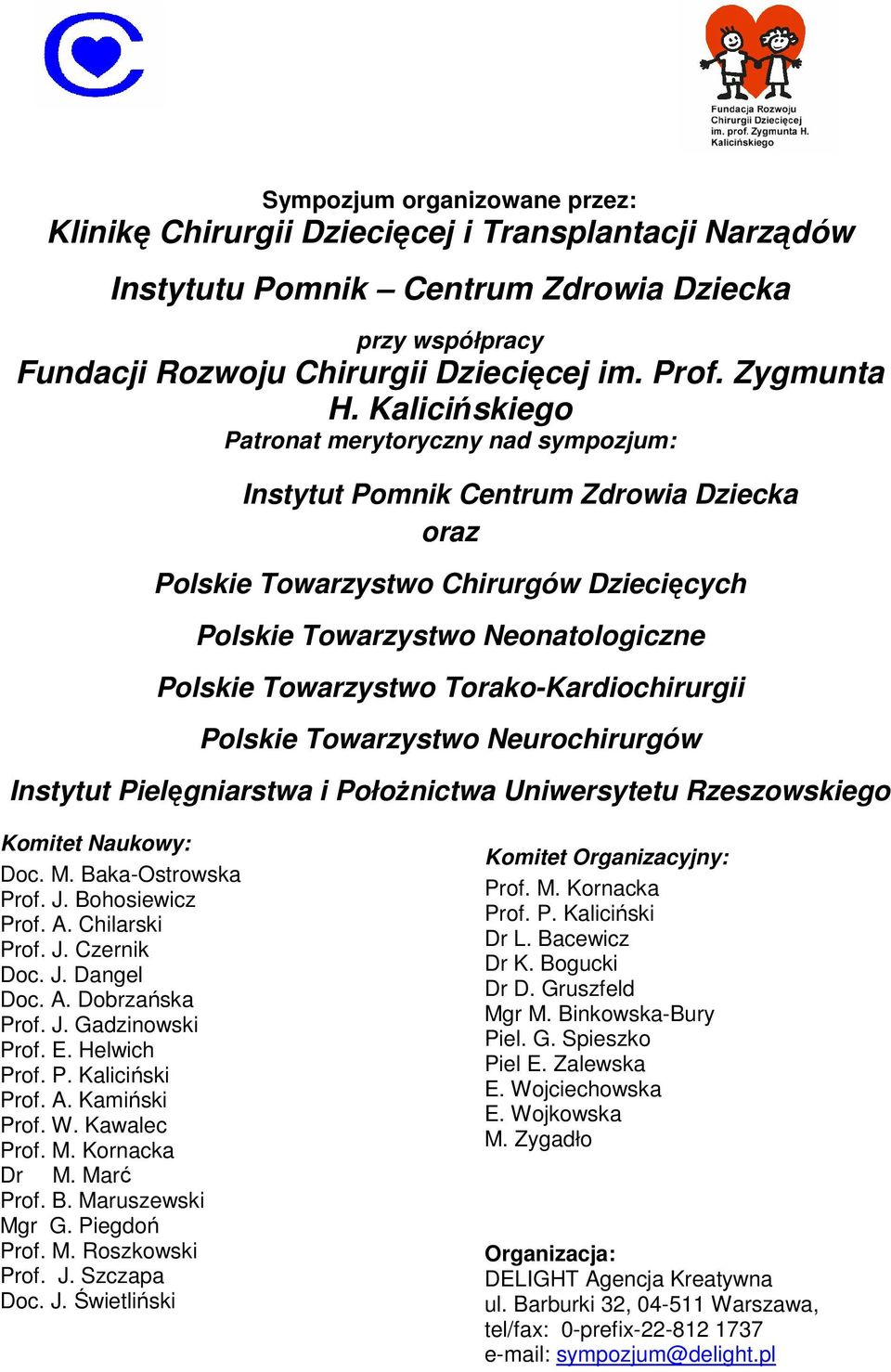 Kalicińskiego Patronat merytoryczny nad sympozjum: Instytut Pomnik Centrum Zdrowia Dziecka oraz Polskie Towarzystwo Chirurgów Dziecięcych Polskie Towarzystwo Neonatologiczne Polskie Towarzystwo