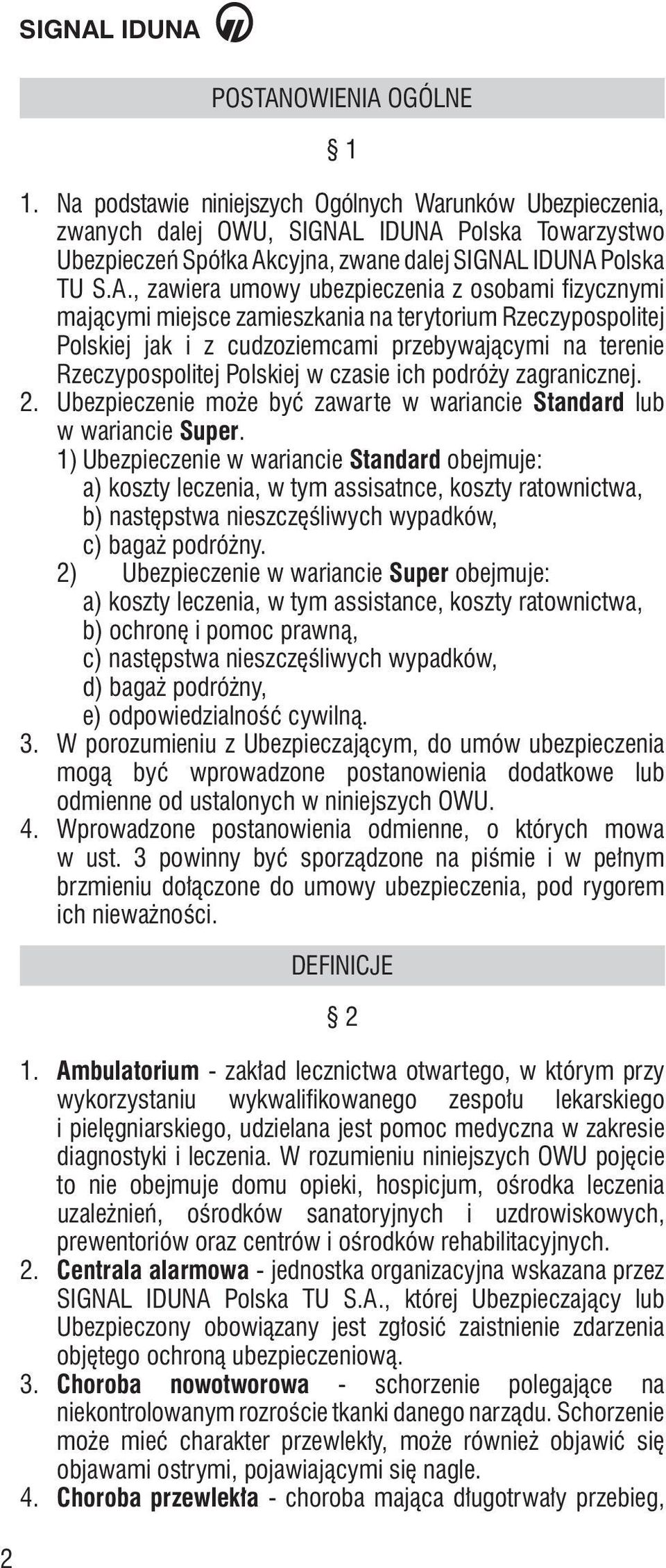 czasie ich podróży zagranicznej. 2. Ubezpieczenie może być zawarte w wariancie Standard lub w wariancie Super.