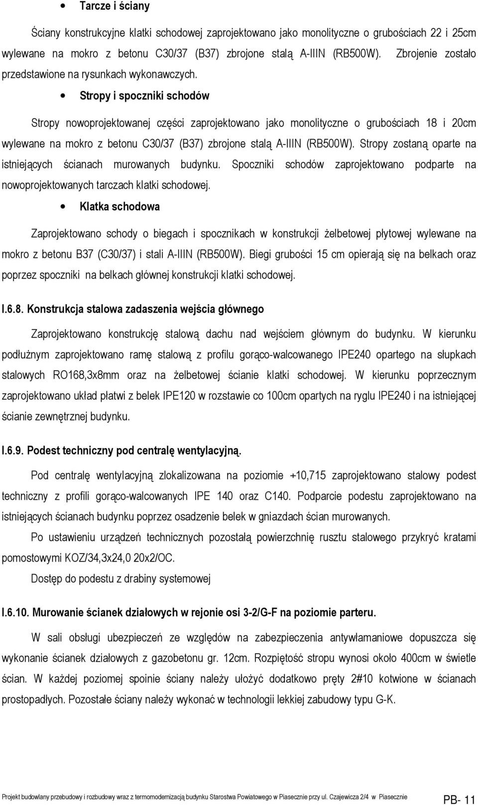 Stropy i spoczniki schodów Stropy nowoprojektowanej części zaprojektowano jako monolityczne o grubościach 8 i 20cm wylewane na mokro z betonu C30/37 (B37) zbrojone stalą A-IIIN (RB500W).