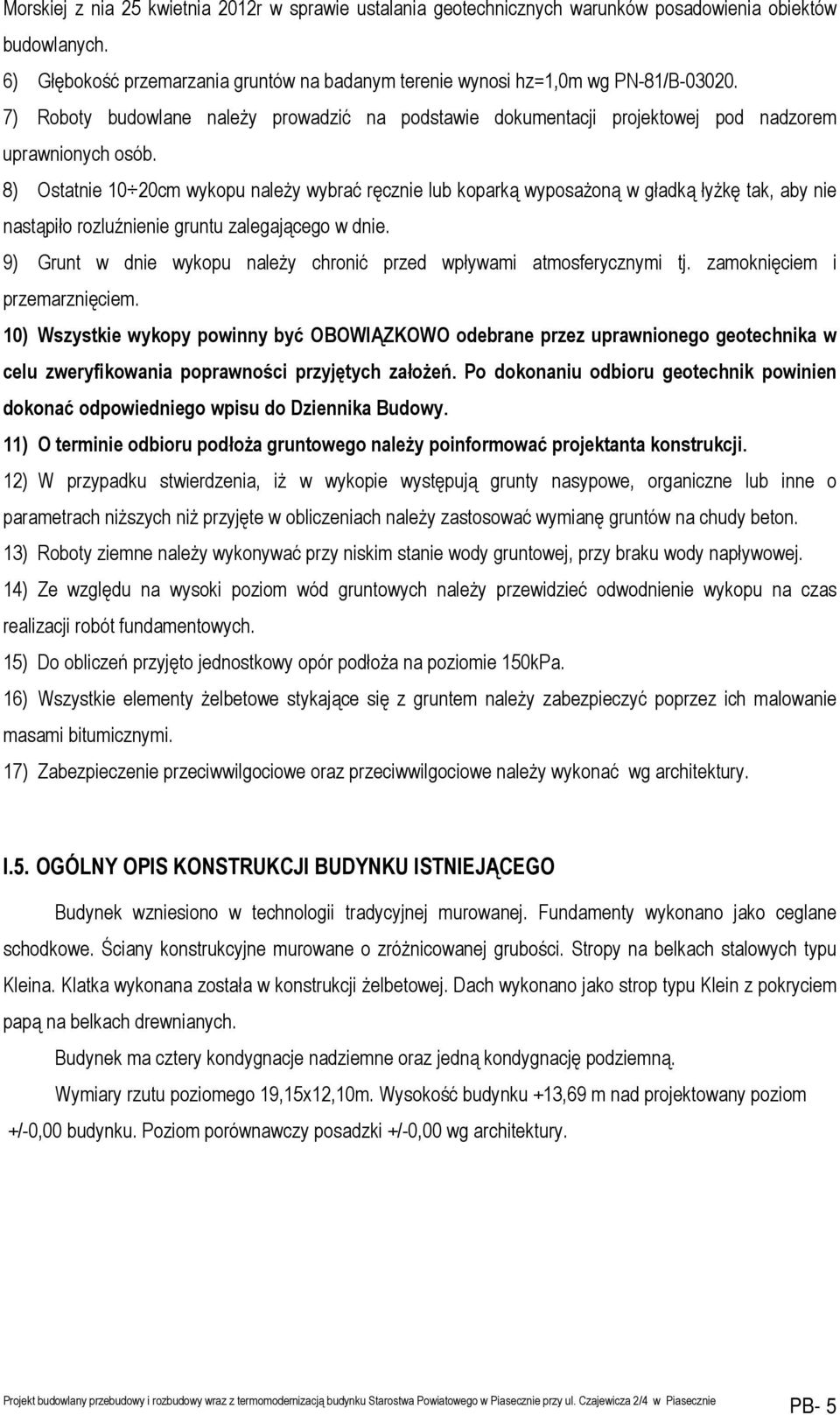 8) Ostatnie 0 20cm wykopu należy wybrać ręcznie lub koparką wyposażoną w gładką łyżkę tak, aby nie nastąpiło rozluźnienie gruntu zalegającego w dnie.