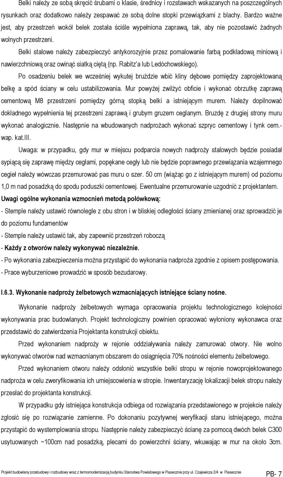 Belki stalowe należy zabezpieczyć antykorozyjnie przez pomalowanie farbą podkładową miniową i nawierzchniową oraz owinąć siatką ciętą (np. Rabitz a lub Ledóchowskiego).