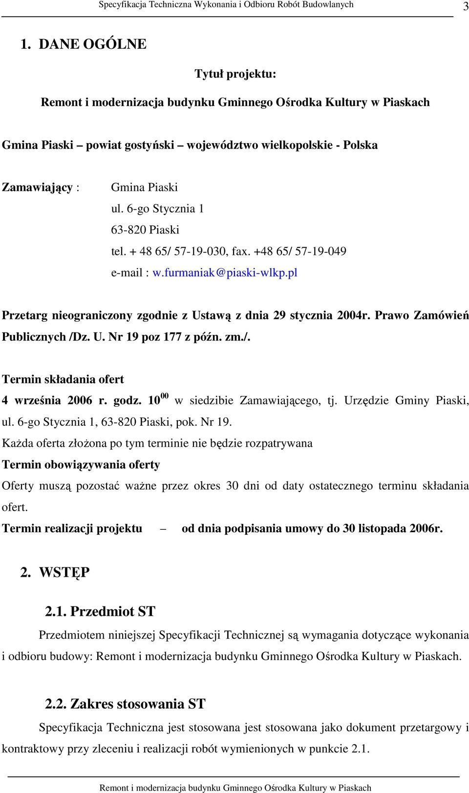 godz. 10 00 w siedzibie Zamawiającego, tj. Urzędzie Gminy Piaski, ul. 6-go Stycznia 1, 63-820 Piaski, pok. Nr 19.