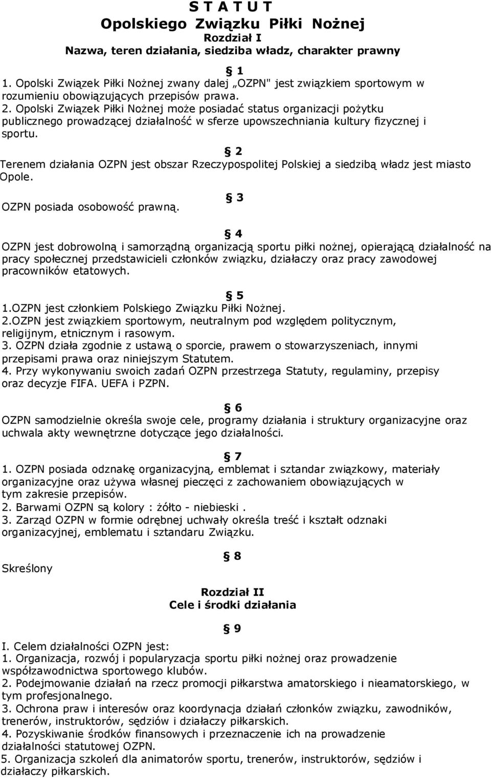 Opolski Związek Piłki Nożnej może posiadać status organizacji pożytku publicznego prowadzącej działalność w sferze upowszechniania kultury fizycznej i sportu.