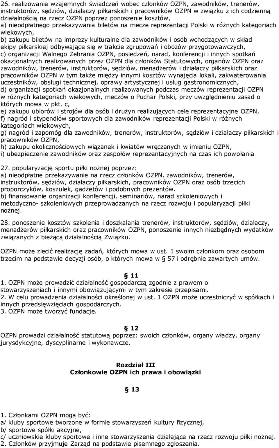 wchodzących w skład ekipy piłkarskiej odbywające się w trakcie zgrupowań i obozów przygotowawczych, c) organizacji Walnego Zebrania OZPN, posiedzeń, narad, konferencji i innych spotkań okazjonalnych