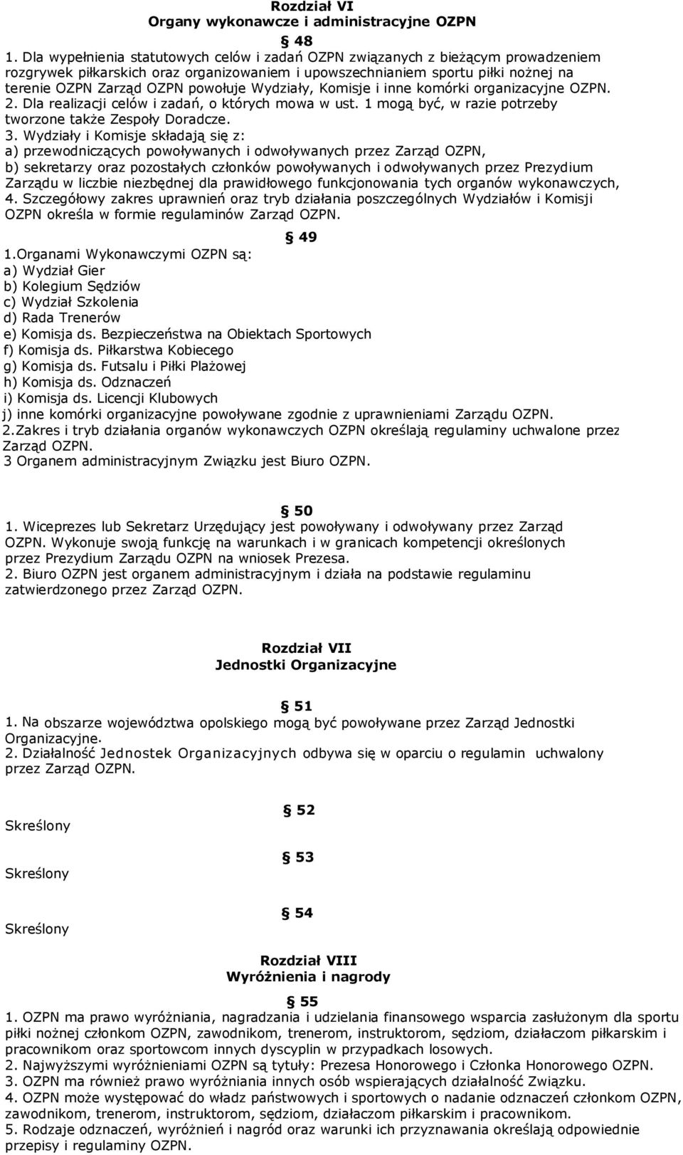 Wydziały, Komisje i inne komórki organizacyjne OZPN. 2. Dla realizacji celów i zadań, o których mowa w ust. 1 mogą być, w razie potrzeby tworzone także Zespoły Doradcze. 3.