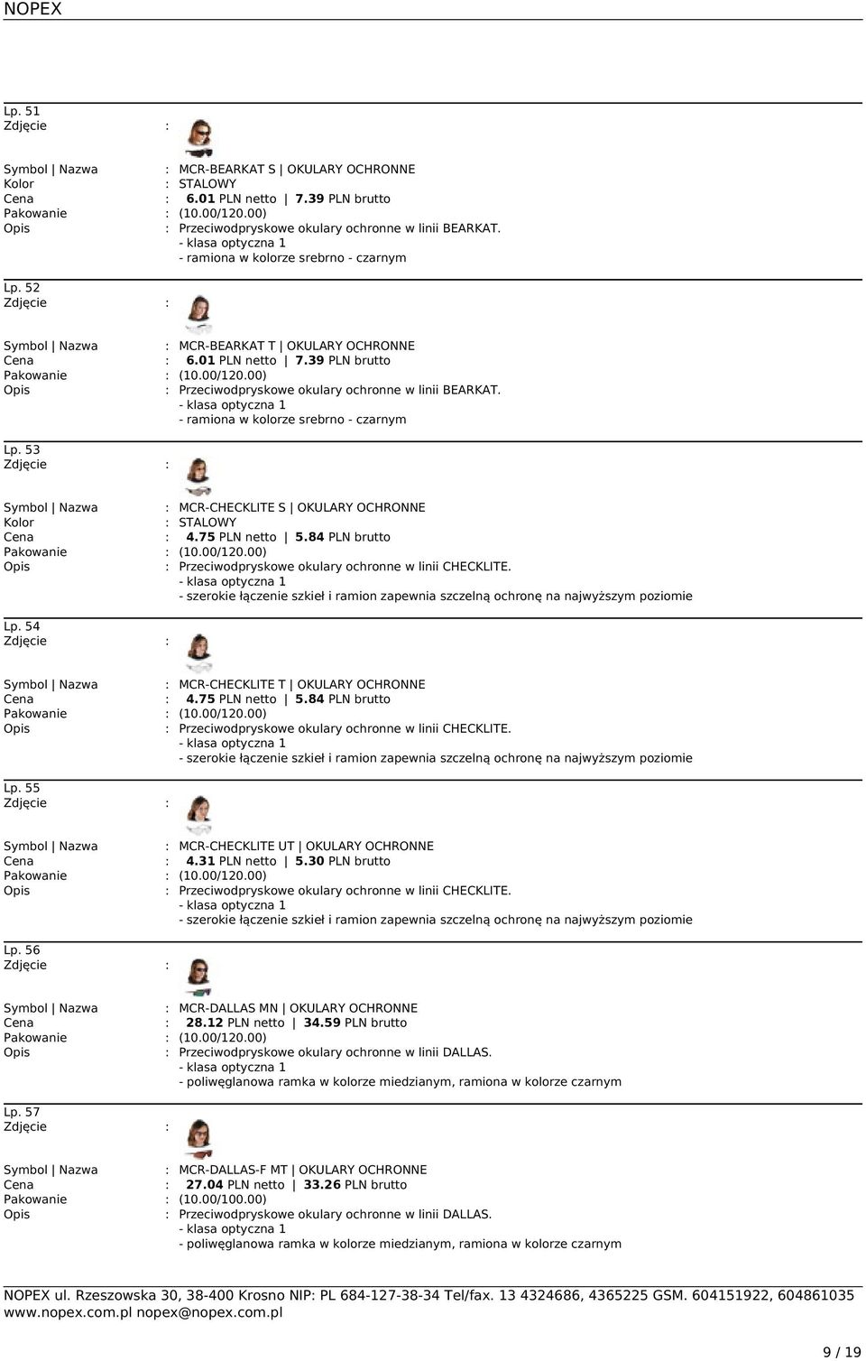 53 Symbol Nazwa : MCR-CHECKLITE S OKULARY OCHRONNE : STALOWY : 4.75 PLN netto 5.84 PLN brutto : Przeciwodpryskowe okulary ochronne w linii CHECKLITE.
