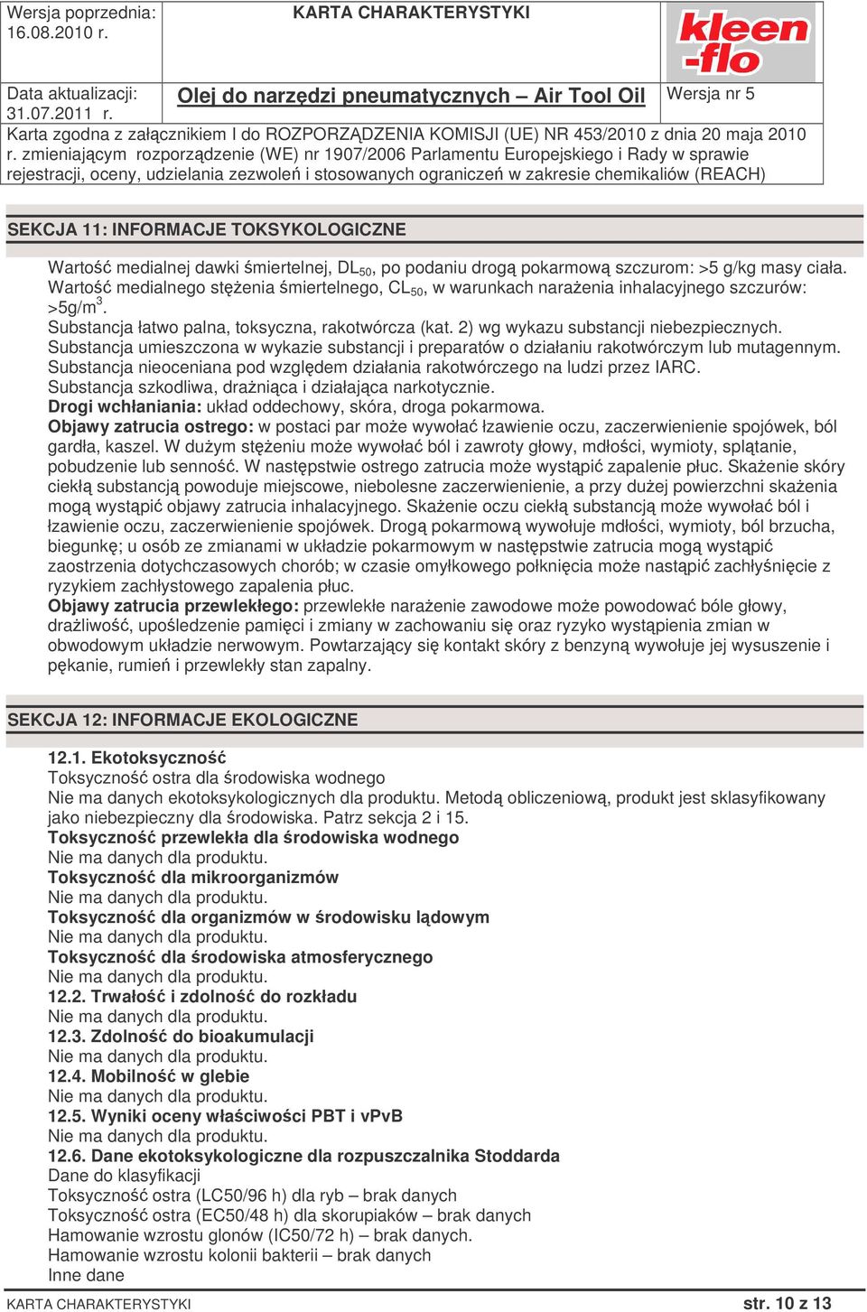 Substancja umieszczona w wykazie substancji i preparatów o działaniu rakotwórczym lub mutagennym. Substancja nieoceniana pod wzgldem działania rakotwórczego na ludzi przez IARC.