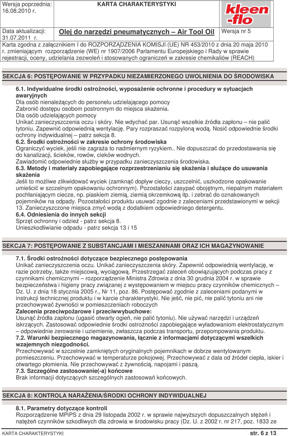 Dla osób udzielajcych pomocy Unika zanieczyszczenia oczu i skóry. Nie wdycha par. Usun wszelkie ródła zapłonu nie pali tytoniu. Zapewni odpowiedni wentylacj. Pary rozprasza rozpylon wod.