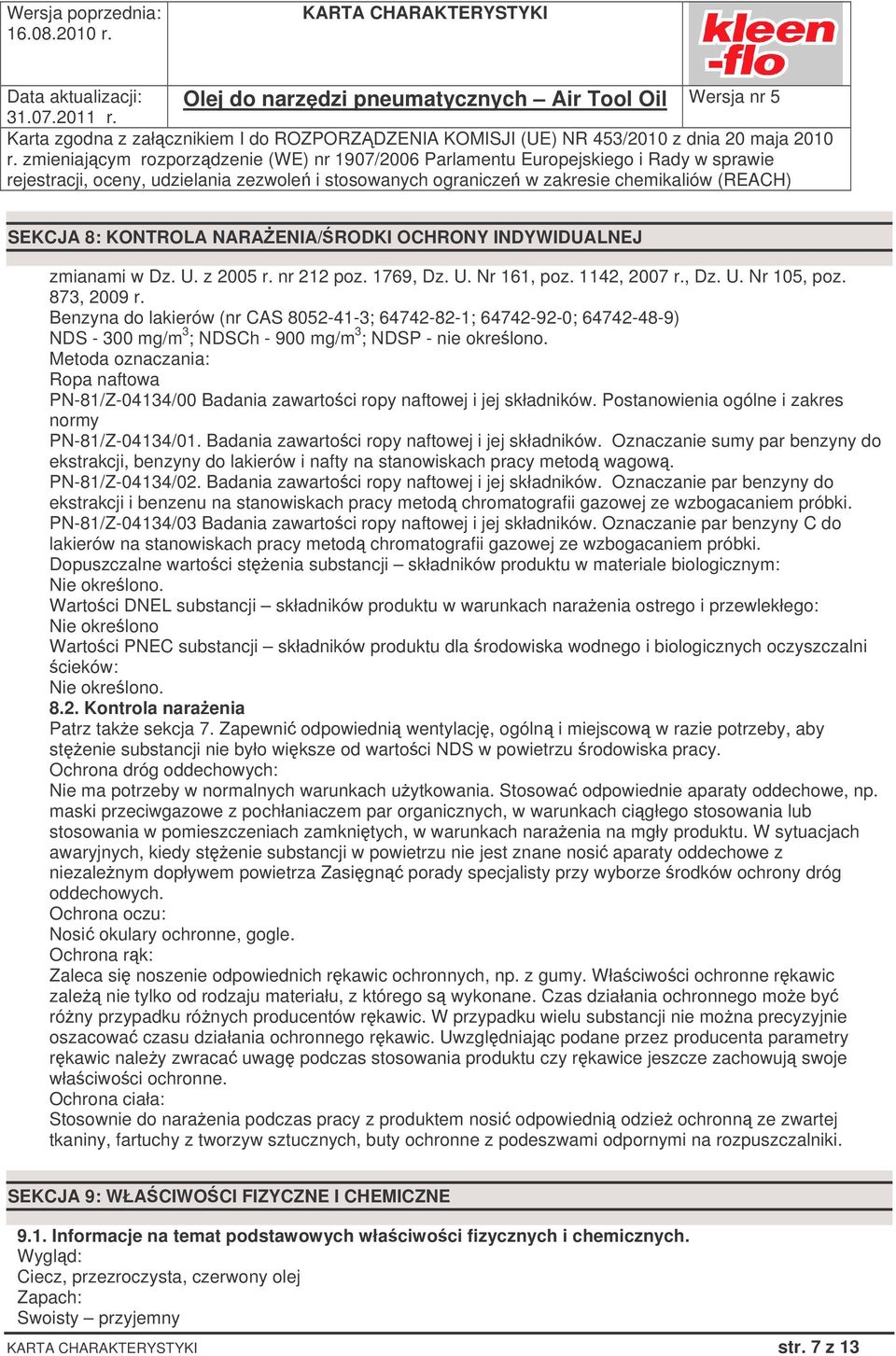 Metoda oznaczania: Ropa naftowa PN-81/Z-04134/00 Badania zawartoci ropy naftowej i jej składników. Postanowienia ogólne i zakres normy PN-81/Z-04134/01.