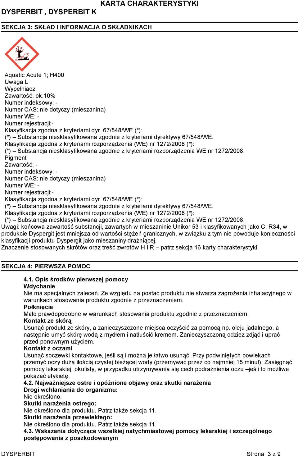 (*) Substancja niesklasyfikowana zgodnie z kryteriami rozporządzenia WE nr 1272/2008.