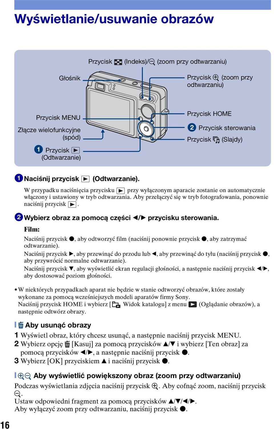 Aby przełączyć się w tryb fotografowania, ponownie naciśnij przycisk. 2Wybierz obraz za pomocą części b/b przycisku sterowania.