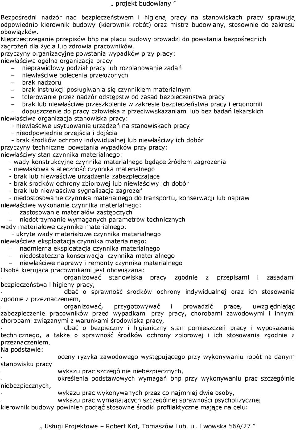 przyczyny organizacyjne powstania wypadków przy pracy: niewłaściwa ogólna organizacja pracy nieprawidłowy podział pracy lub rozplanowanie zadań niewłaściwe polecenia przełoŝonych brak nadzoru brak