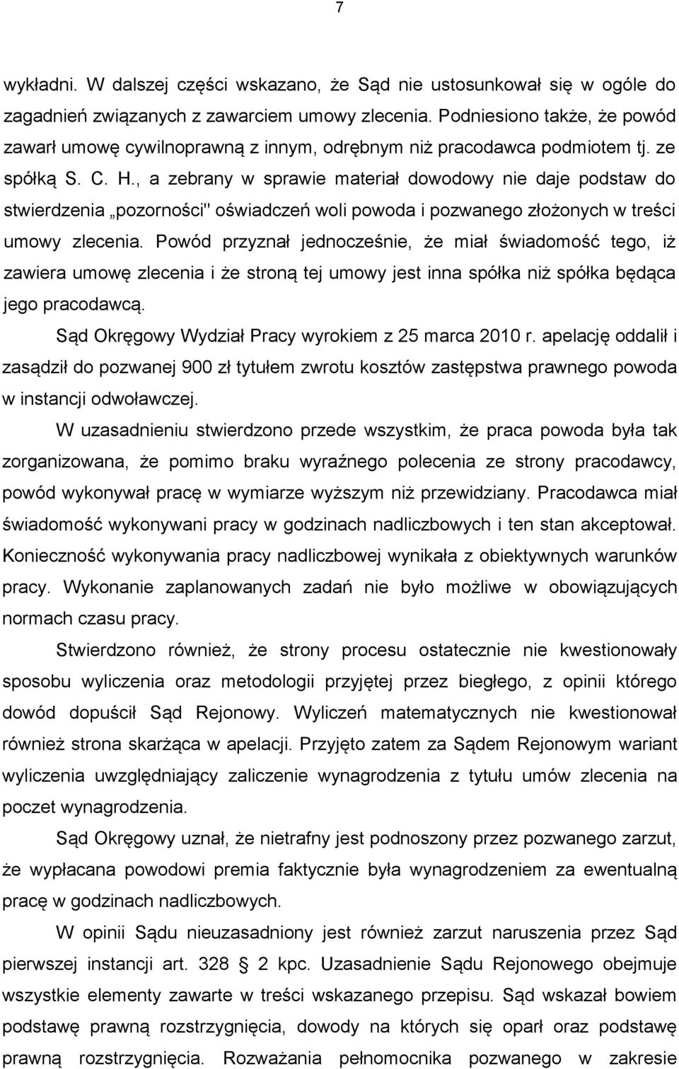 , a zebrany w sprawie materiał dowodowy nie daje podstaw do stwierdzenia pozorności" oświadczeń woli powoda i pozwanego złożonych w treści umowy zlecenia.