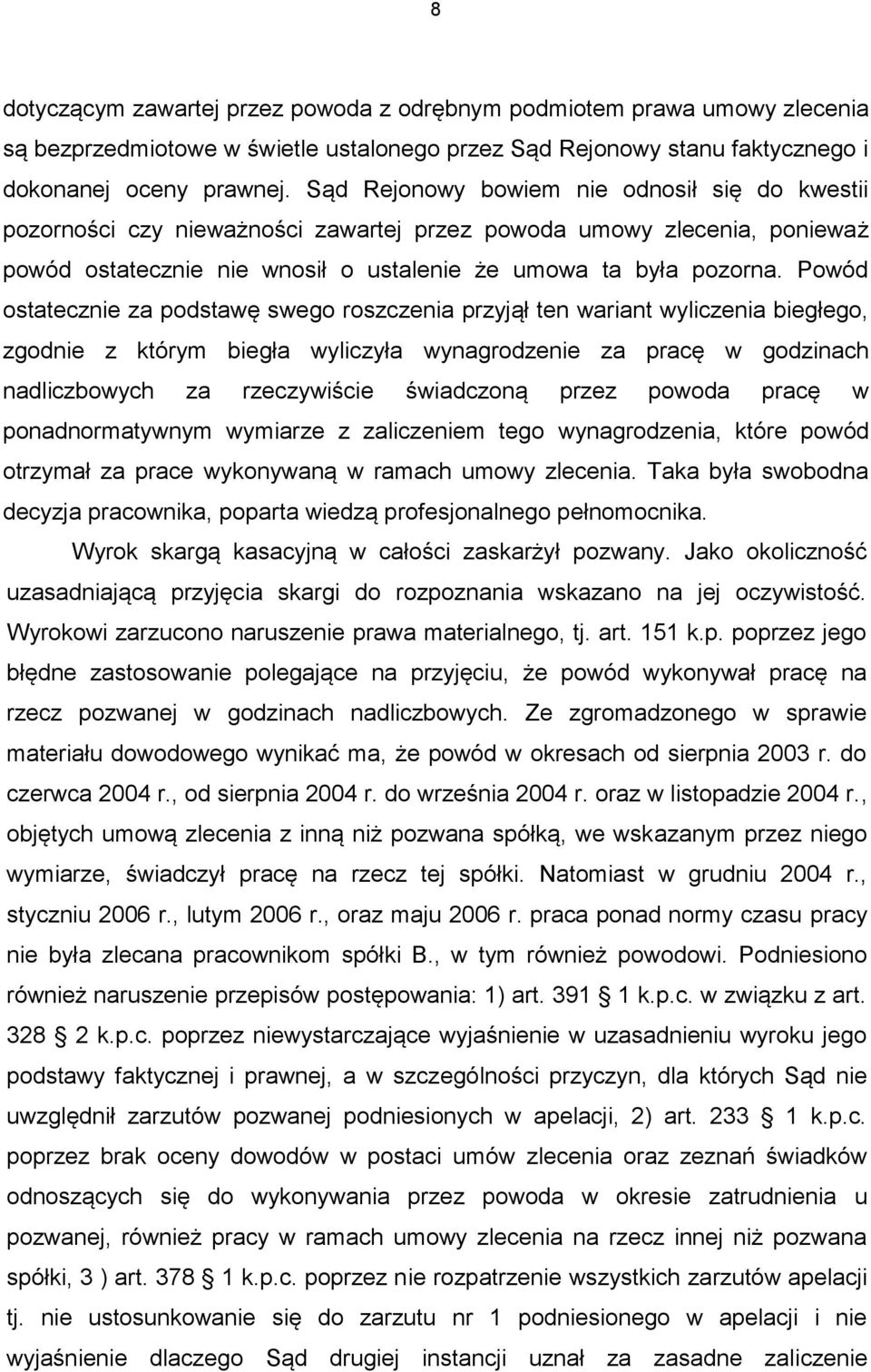 Powód ostatecznie za podstawę swego roszczenia przyjął ten wariant wyliczenia biegłego, zgodnie z którym biegła wyliczyła wynagrodzenie za pracę w godzinach nadliczbowych za rzeczywiście świadczoną