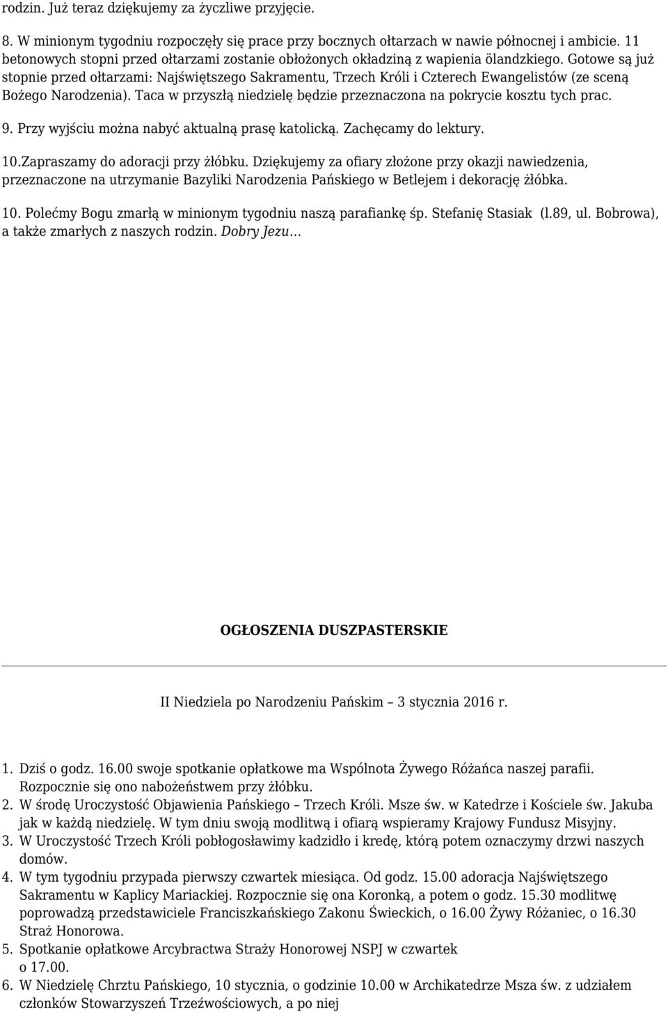 Stefanię Stasiak (l.89, ul. Bobrowa), a także zmarłych z naszych rodzin. Dobry Jezu OGŁOSZENIA DUSZPASTERSKIE II Niedziela po Narodzeniu Pańskim 3 stycznia 2016 r.