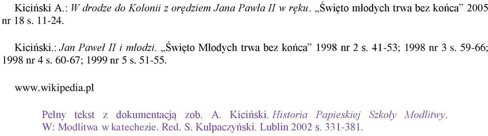 Święto Młodych trwa bez końca 1998 nr 2 s. 41-53; 1998 nr 3 s. 59-66; 1998 nr 4 s. 60-67; 1999 nr 5 s.