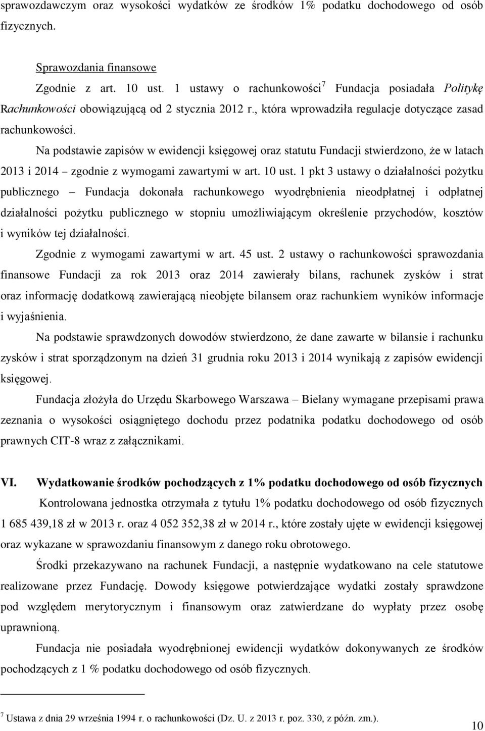 Na podstawie zapisów w ewidencji księgowej oraz statutu Fundacji stwierdzono, że w latach 2013 i 2014 zgodnie z wymogami zawartymi w art. 10 ust.