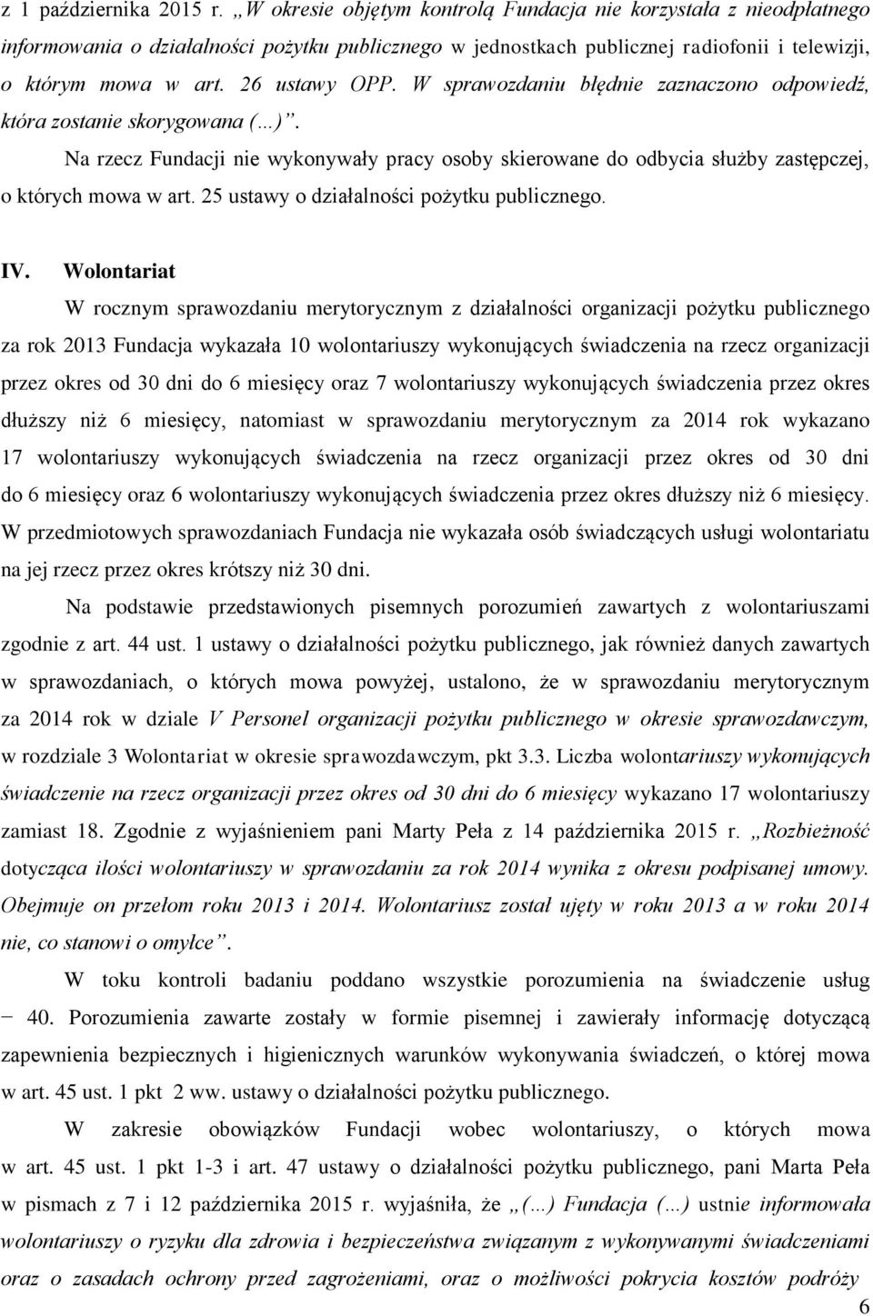 W sprawozdaniu błędnie zaznaczono odpowiedź, która zostanie skorygowana ( ). Na rzecz Fundacji nie wykonywały pracy osoby skierowane do odbycia służby zastępczej, o których mowa w art.