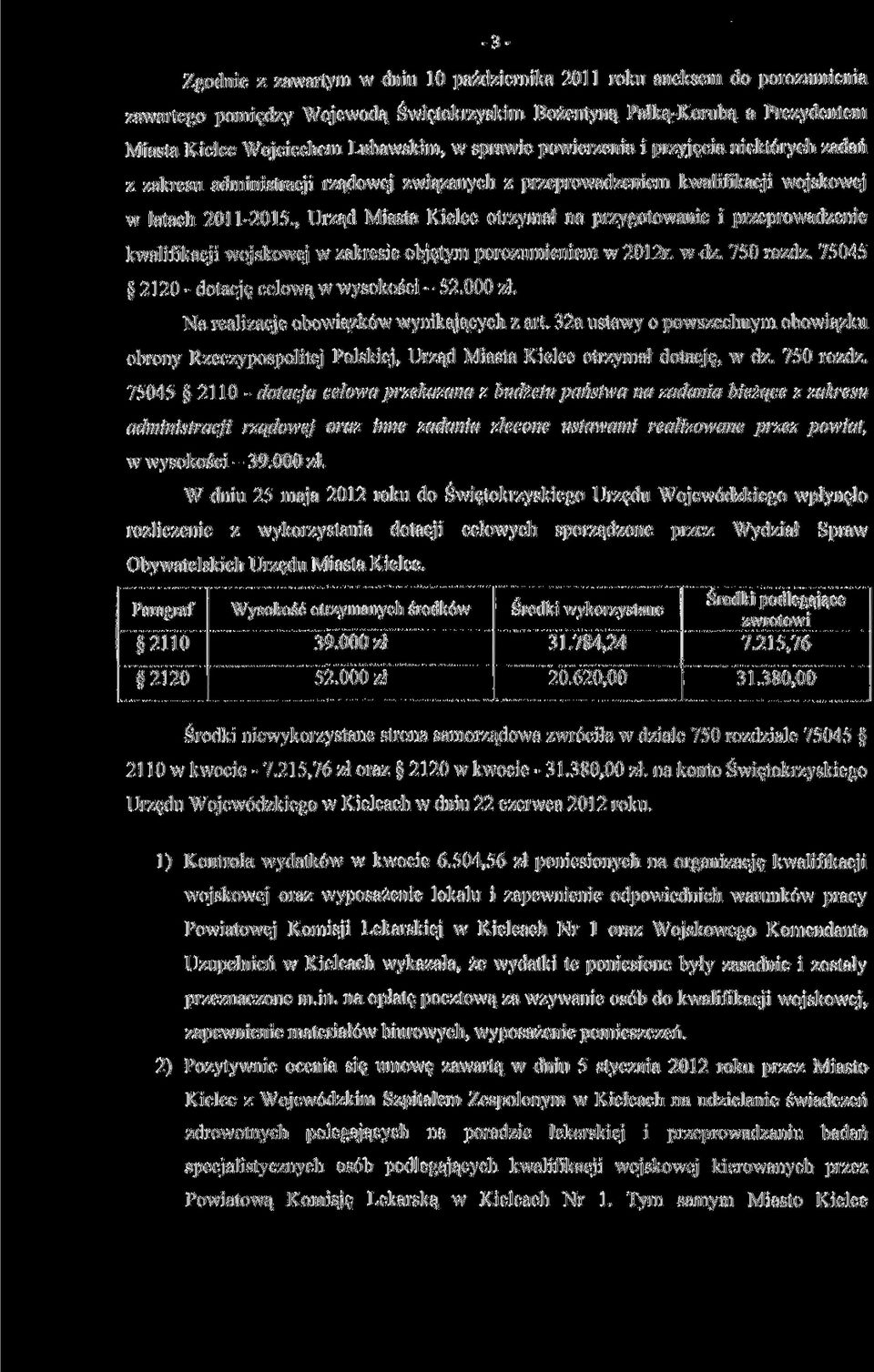 . Urząd Miasta Kielce otrzymał na przygotowanie i przeprowadzenie kwalifikacji wojskowej w zakresie objętym porozumieniem w 2012r. w dz. 750 rozdz. 75045 2120 - dotację celową w wysokości - 52.000 zł.