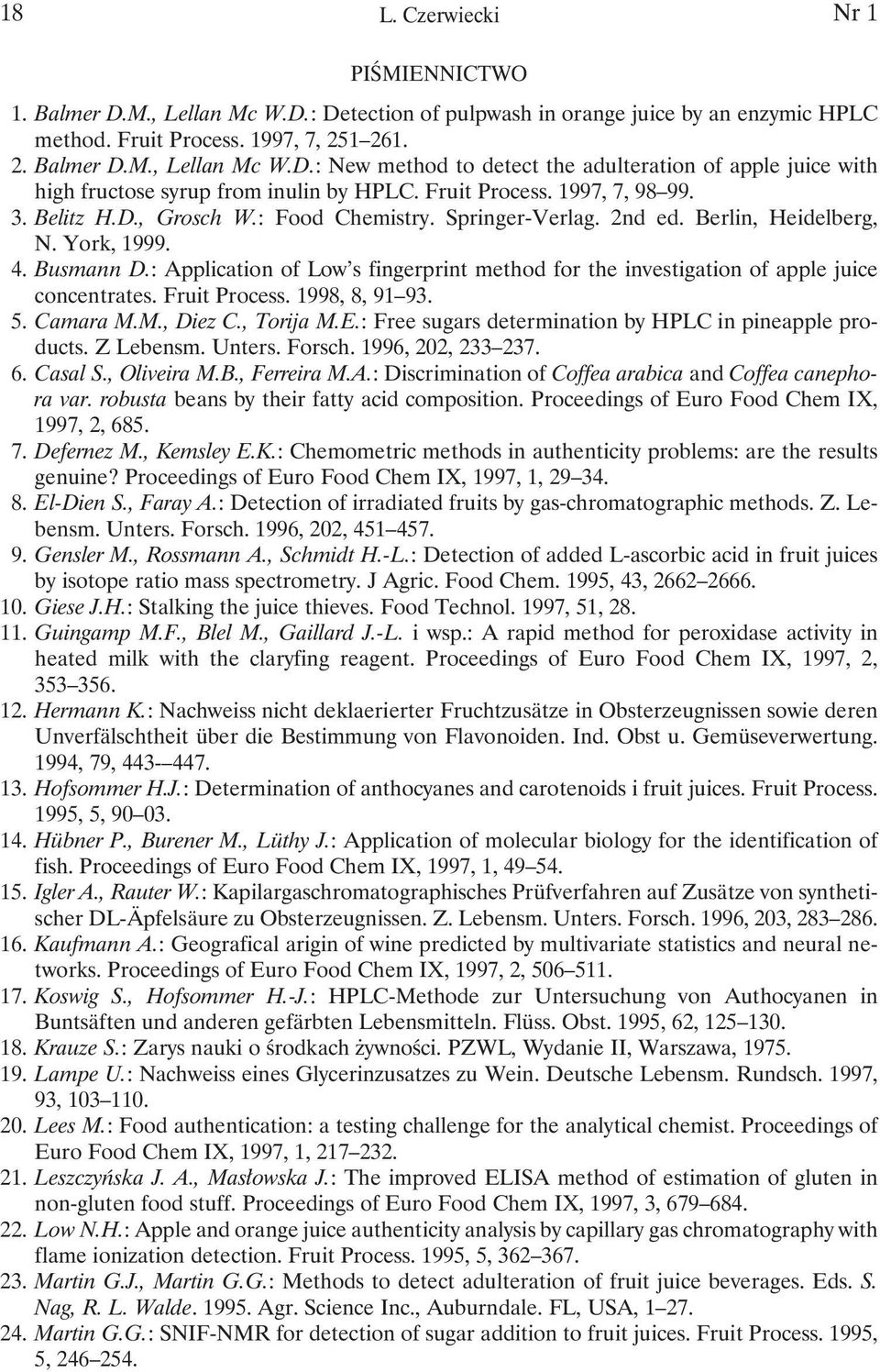 : Application of Low s fingerprint method for the investigation of apple juice concentrates. Fruit Process. 1998, 8, 91 93. 5. Camara M.M., Diez C., Torija M.E.