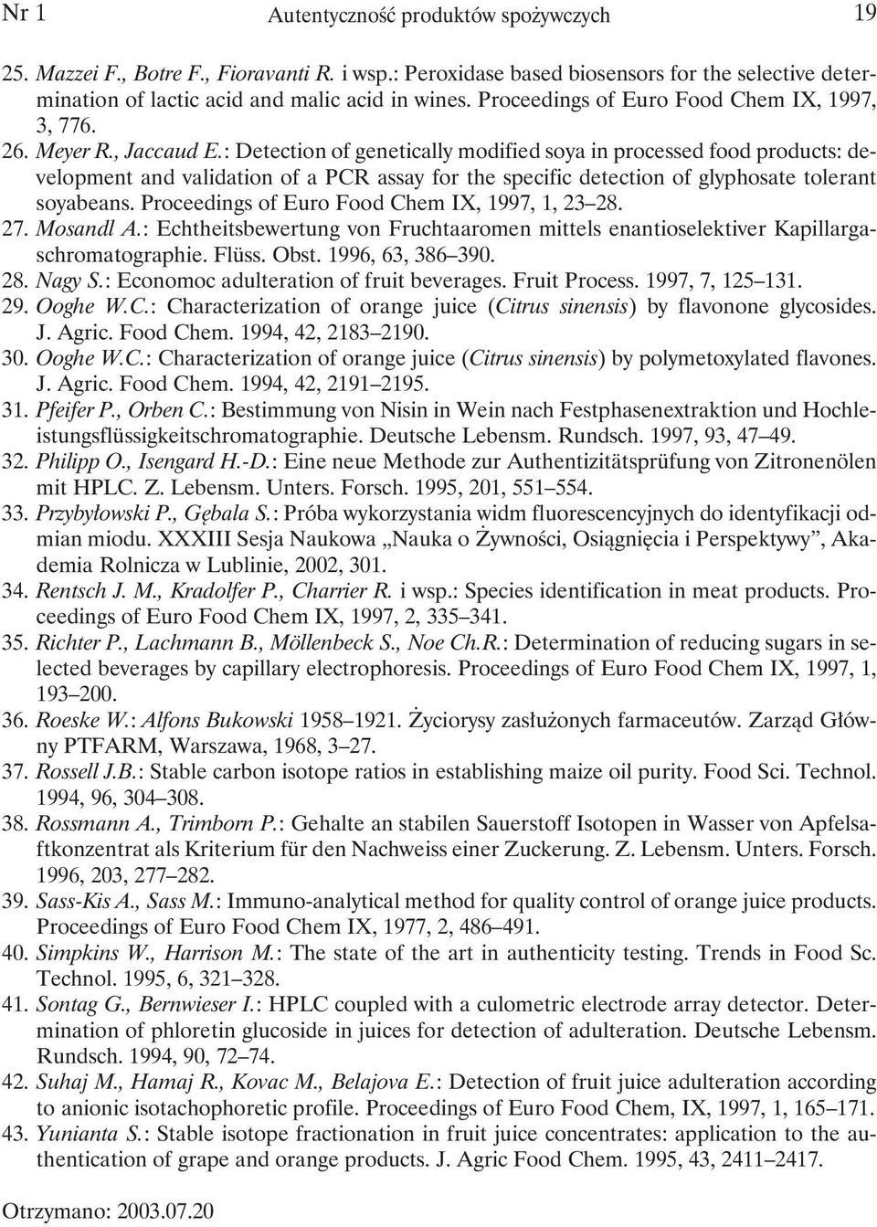 : Detection of genetically modified soya in processed food products: development and validation of a PCR assay for the specific detection of glyphosate tolerant soyabeans.