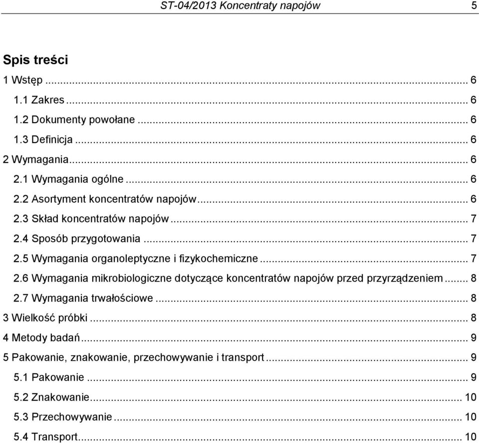 .. 7 2.6 Wymagania mikrobiologiczne dotyczące koncentratów napojów przed przyrządzeniem... 8 2.7 Wymagania trwałościowe... 8 3 Wielkość próbki.