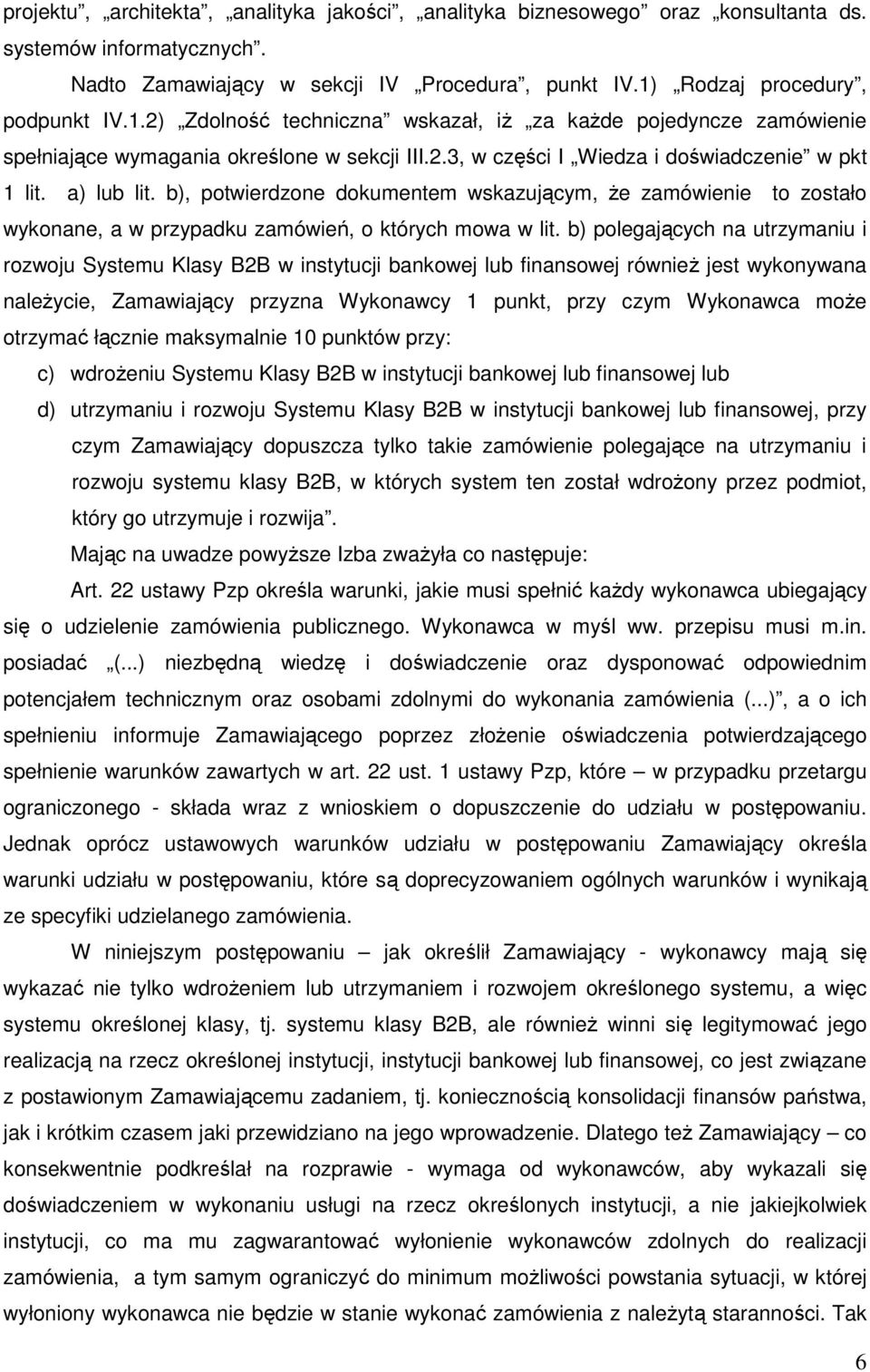 a) lub lit. b), potwierdzone dokumentem wskazującym, Ŝe zamówienie to zostało wykonane, a w przypadku zamówień, o których mowa w lit.