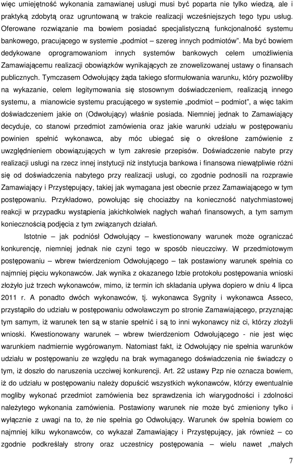 Ma być bowiem dedykowane oprogramowaniom innych systemów bankowych celem umoŝliwienia Zamawiającemu realizacji obowiązków wynikających ze znowelizowanej ustawy o finansach publicznych.