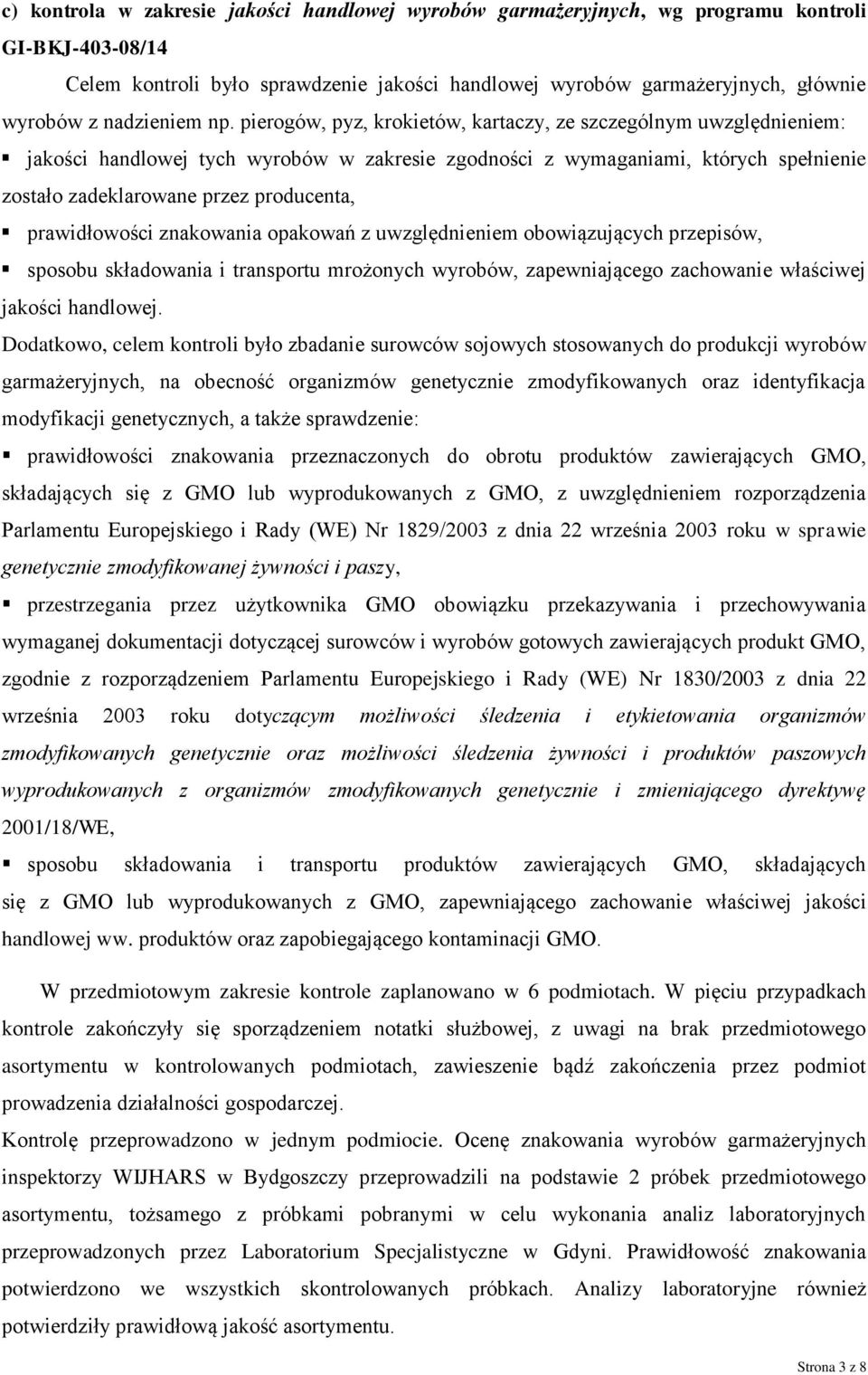 pierogów, pyz, krokietów, kartaczy, ze szczególnym uwzględnieniem: jakości handlowej tych wyrobów w zakresie zgodności z wymaganiami, których spełnienie zostało zadeklarowane przez producenta,