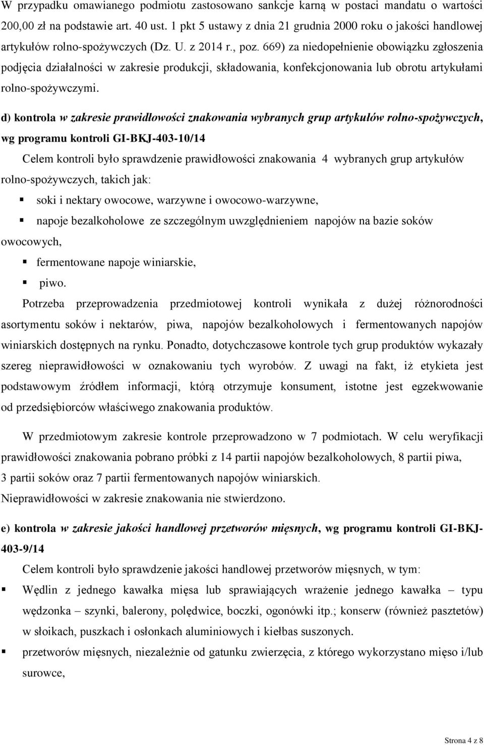 669) za niedopełnienie obowiązku zgłoszenia podjęcia działalności w zakresie produkcji, składowania, konfekcjonowania lub obrotu artykułami rolno-spożywczymi.