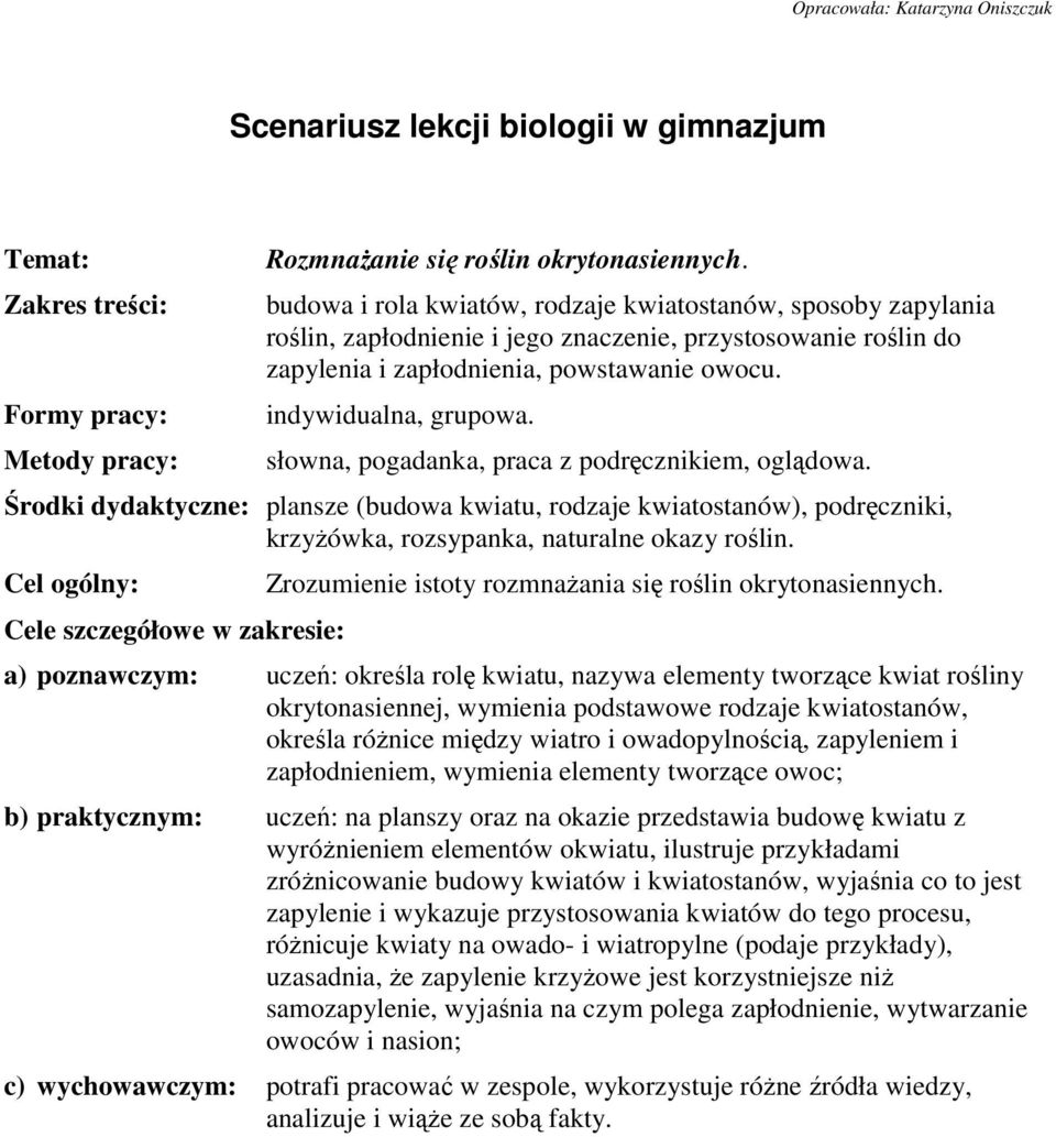 Formy pracy: indywidualna, grupowa. Metody pracy: słowna, pogadanka, praca z podręcznikiem, oglądowa.