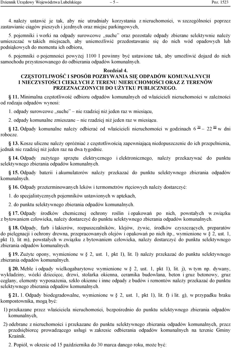 pojemniki i worki na odpady surowcowe suche oraz pozostałe odpady zbierane selektywnie należy umieszczać w takich miejscach, aby uniemożliwić przedostawanie się do nich wód opadowych lub podsiąkowych