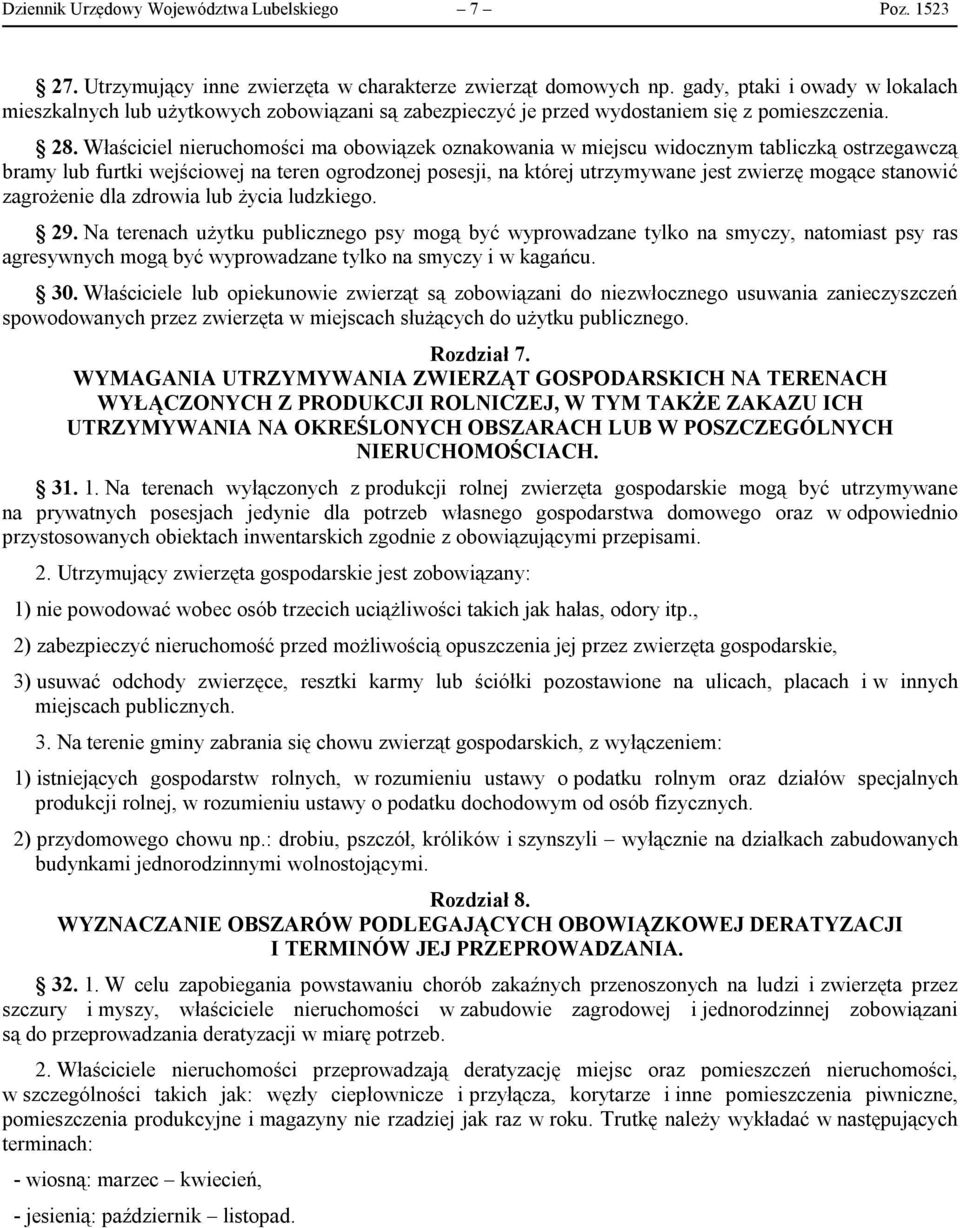 Właściciel nieruchomości ma obowiązek oznakowania w miejscu widocznym tabliczką ostrzegawczą bramy lub furtki wejściowej na teren ogrodzonej posesji, na której utrzymywane jest zwierzę mogące