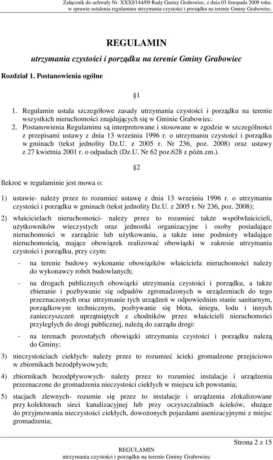 Postanowienia Regulaminu są interpretowane i stosowane w zgodzie w szczególności z przepisami ustawy z dnia 13 września 1996 r. o utrzymaniu czystości i porządku w gminach (tekst jednolity Dz.U.