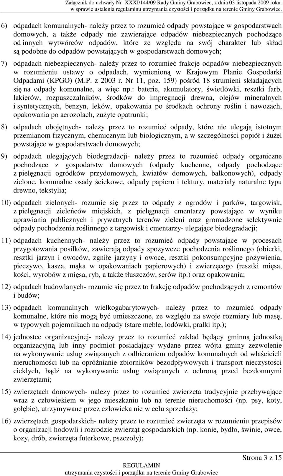 względu na swój charakter lub skład są podobne do odpadów powstających w gospodarstwach domowych; 7) odpadach niebezpiecznych- naleŝy przez to rozumieć frakcje odpadów niebezpiecznych w rozumieniu