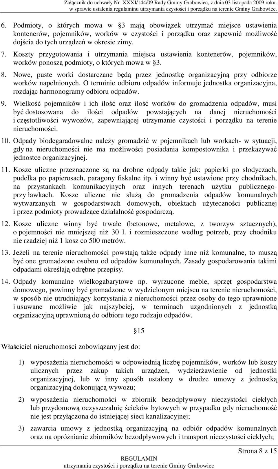 Koszty przygotowania i utrzymania miejsca ustawienia kontenerów, pojemników, worków ponoszą podmioty, o których mowa w 3. 8.