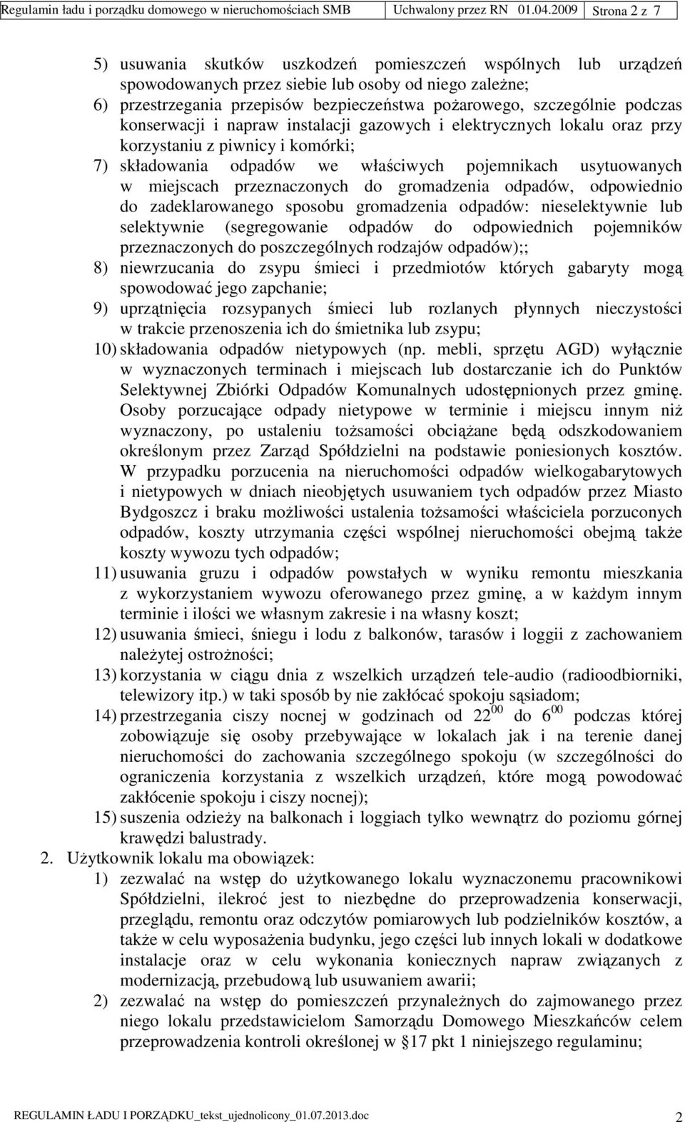 szczególnie podczas konserwacji i napraw instalacji gazowych i elektrycznych lokalu oraz przy korzystaniu z piwnicy i komórki; 7) składowania odpadów we właściwych pojemnikach usytuowanych w