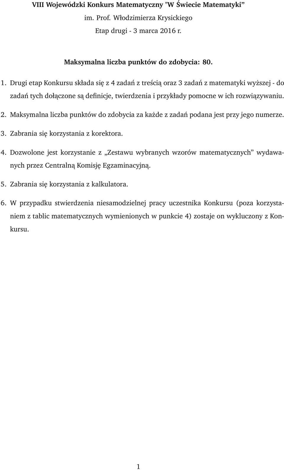 Maksymalna liczba punktów do zdobycia za każde z zadań podana jest przy jego numerze. 3. Zabrania się korzystania z korektora. 4.