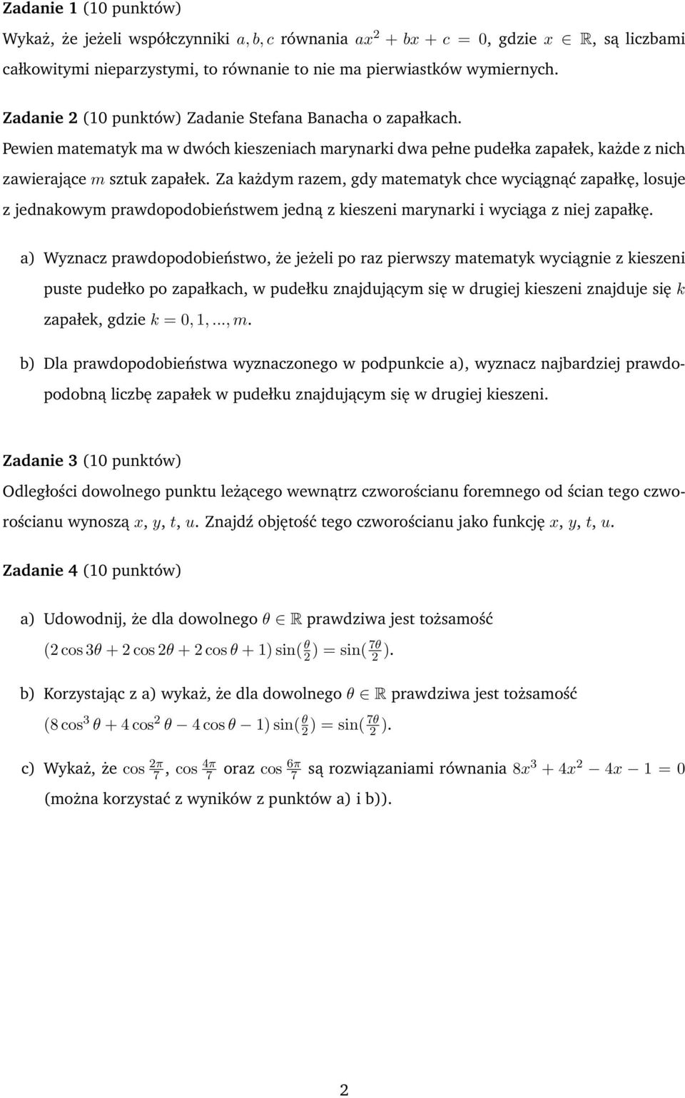 Za każdym razem, gdy matematyk chce wyciągnąć zapałkę, losuje z jednakowym prawdopodobieństwem jedną z kieszeni marynarki i wyciąga z niej zapałkę.