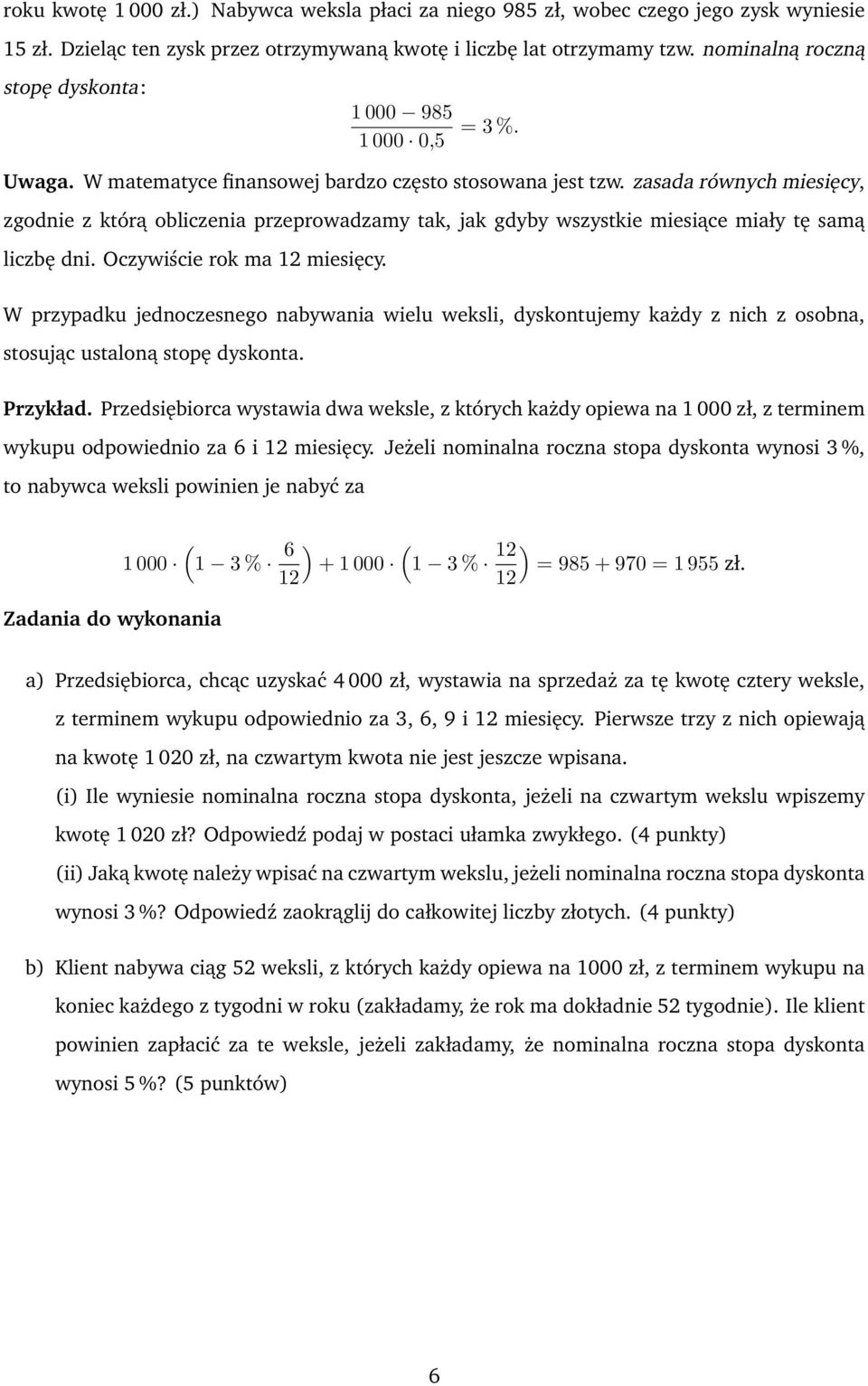 zasada równych miesięcy, zgodnie z którą obliczenia przeprowadzamy tak, jak gdyby wszystkie miesiące miały tę samą liczbę dni. Oczywiście rok ma 12 miesięcy.