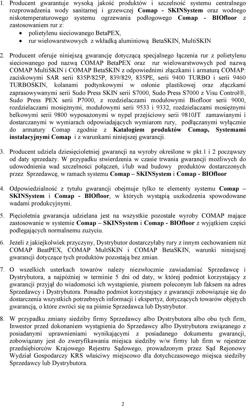 Producent oferuje niniejszą gwarancję dotyczącą specjalnego łączenia rur z polietylenu sieciowanego pod nazwą COMAP BetaPEX oraz rur wielowarstwowych pod nazwą COMAP MultiSKIN i COMAP BetaSKIN z