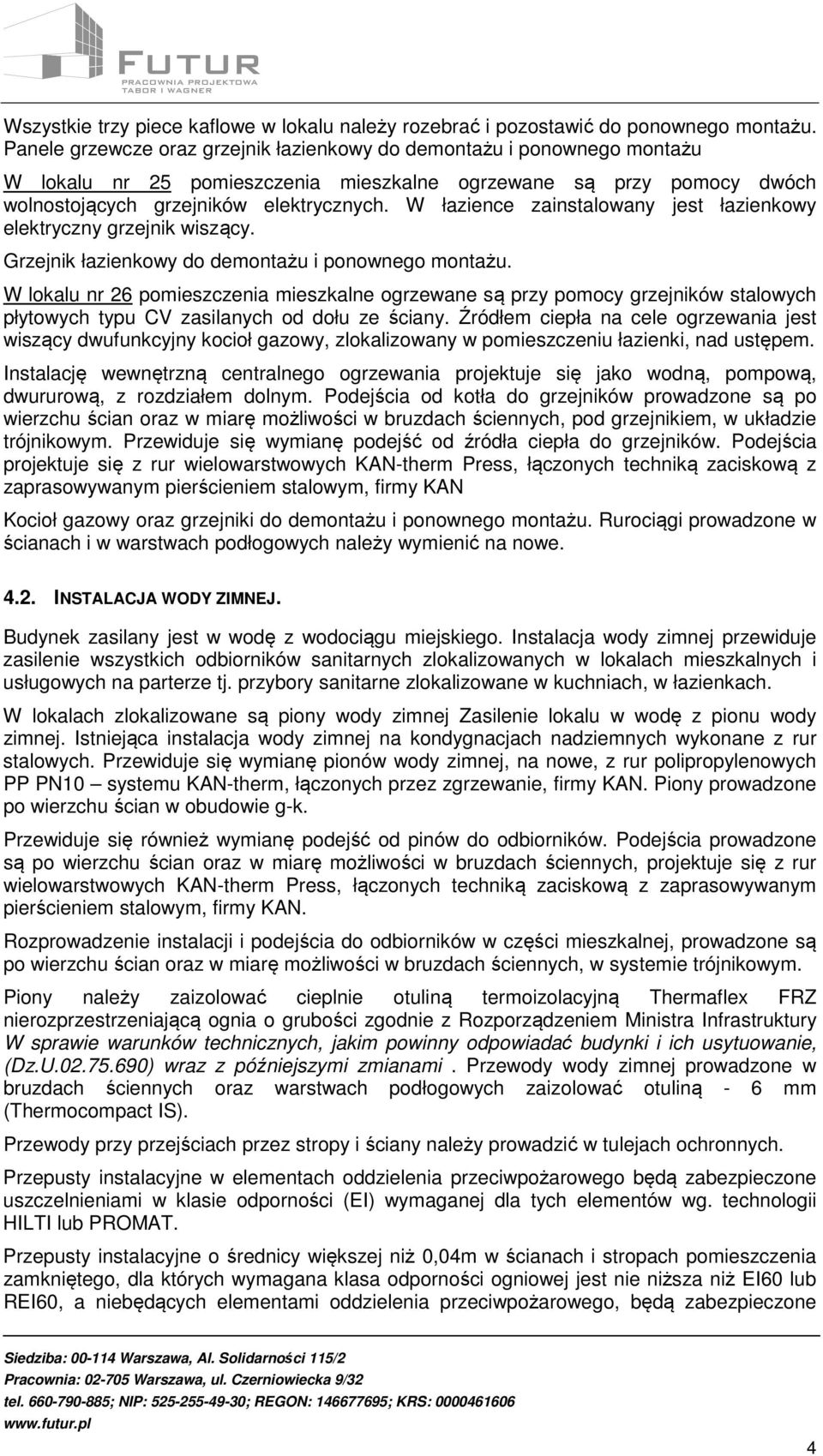 W łazience zainstalowany jest łazienkowy elektryczny grzejnik wiszący. Grzejnik łazienkowy do demontażu i ponownego montażu.