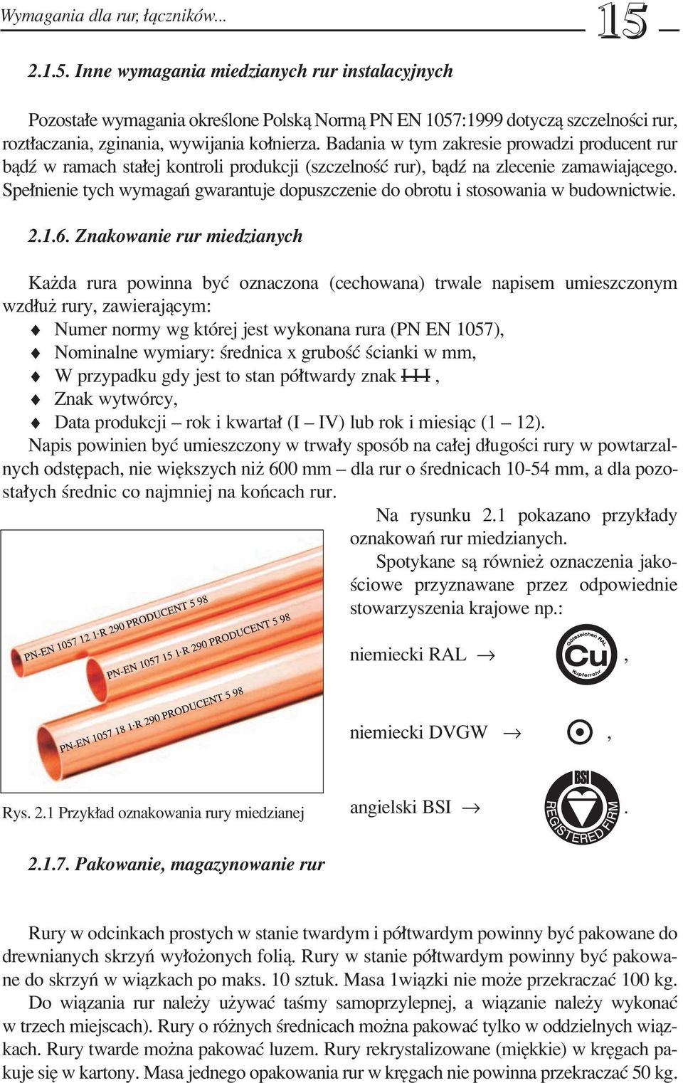 Badania w tym zakresie prowadzi producent rur bπdü w ramach sta ej kontroli produkcji (szczelnoúê rur), bπdü na zlecenie zamawiajπcego.