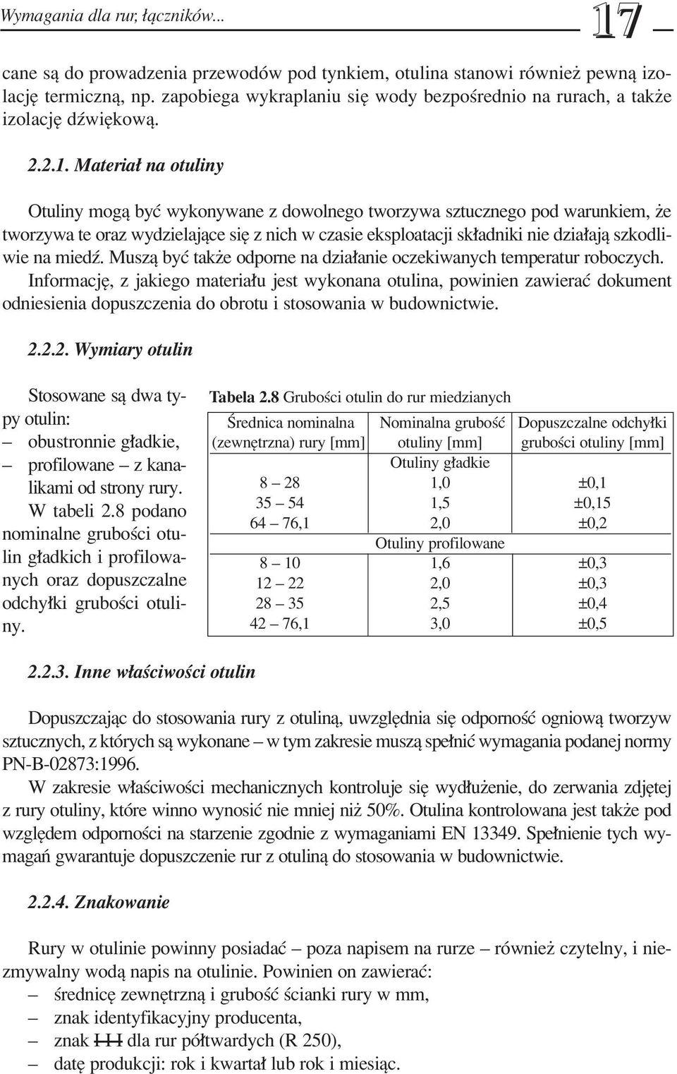 Materia na otuliny Otuliny mogπ byê wykonywane z dowolnego tworzywa sztucznego pod warunkiem, øe tworzywa te oraz wydzielajπce sií z nich w czasie eksploatacji sk adniki nie dzia ajπ szkodliwie na