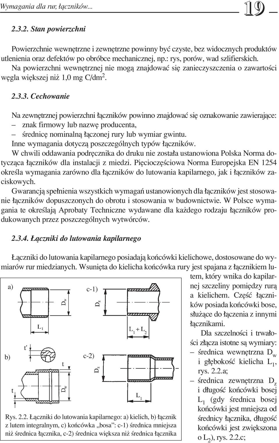 3. Cechowanie Na zewnítrznej powierzchni πcznikûw powinno znajdowaê sií oznakowanie zawierajπce: ñ znak firmowy lub nazwí producenta, ñ úrednicí nominalnπ πczonej rury lub wymiar gwintu.