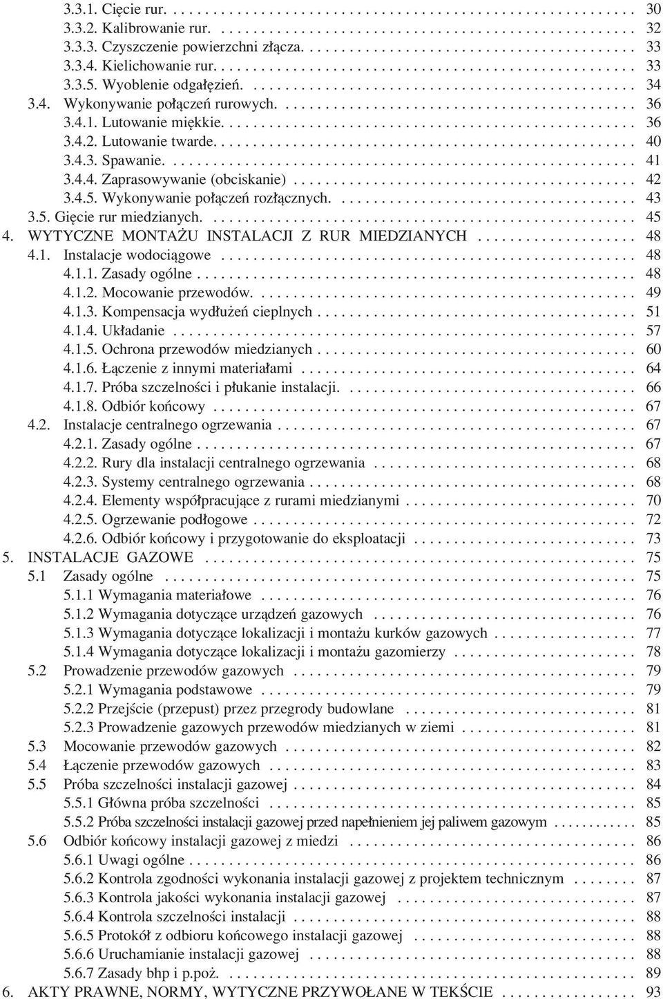 4. Wykonywanie po πczeò rurowych............................................. 36 3.4.1. Lutowanie miíkkie.................................................... 36 3.4.2. Lutowanie twarde..................................................... 40 3.