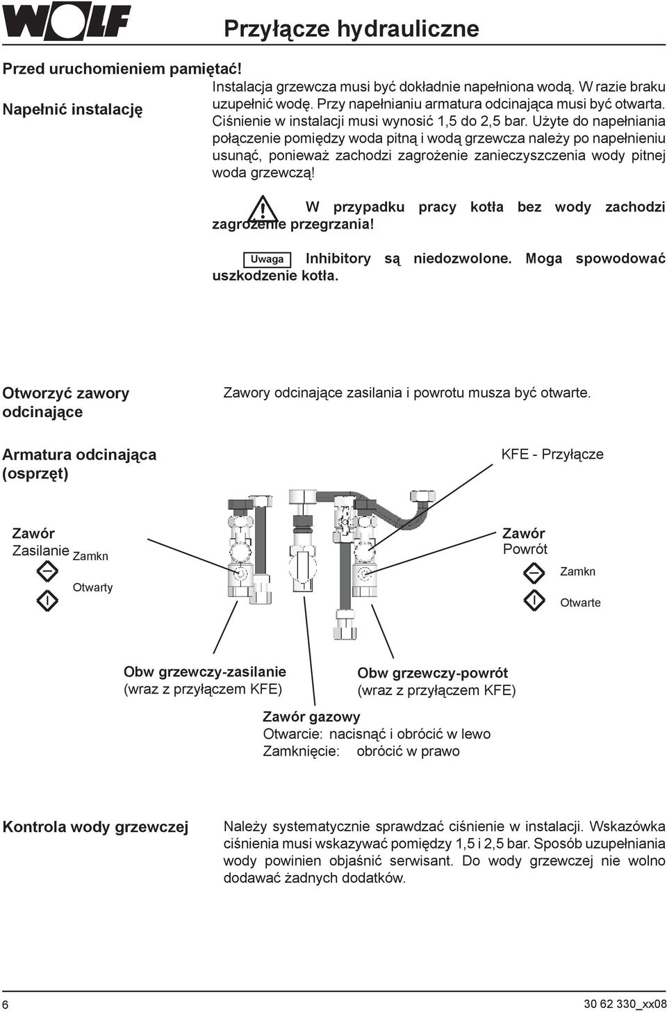 Użyte do napełniania połączenie pomiędzy woda pitną i wodą grzewcza należy po napełnieniu usunąć, ponieważ zachodzi zagrożenie zanieczyszczenia wody pitnej woda grzewczą!