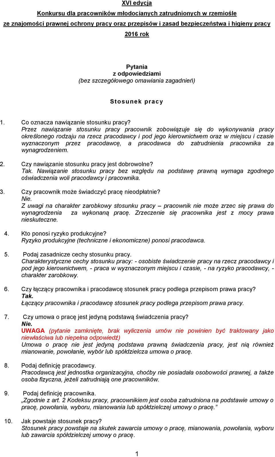 pracodawca do zatrudnienia pracownika za wynagrodzeniem. 2. Czy nawiązanie stosunku pracy jest dobrowolne? Tak.