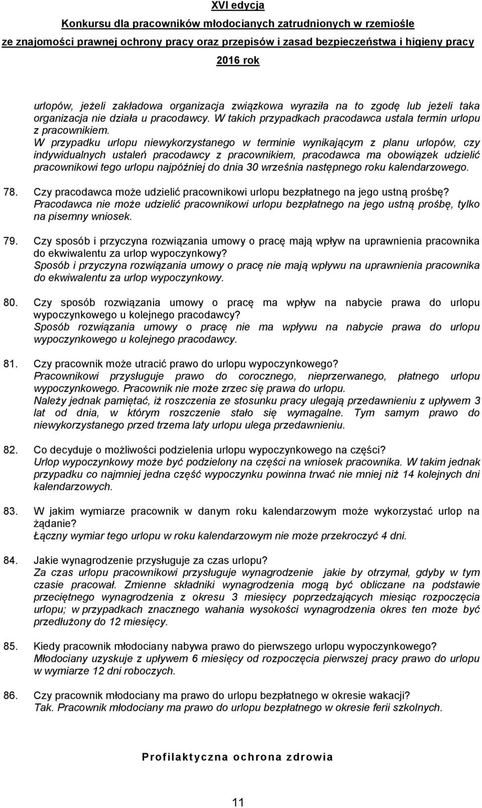 do dnia 30 września następnego roku kalendarzowego. 78. Czy pracodawca może udzielić pracownikowi urlopu bezpłatnego na jego ustną prośbę?