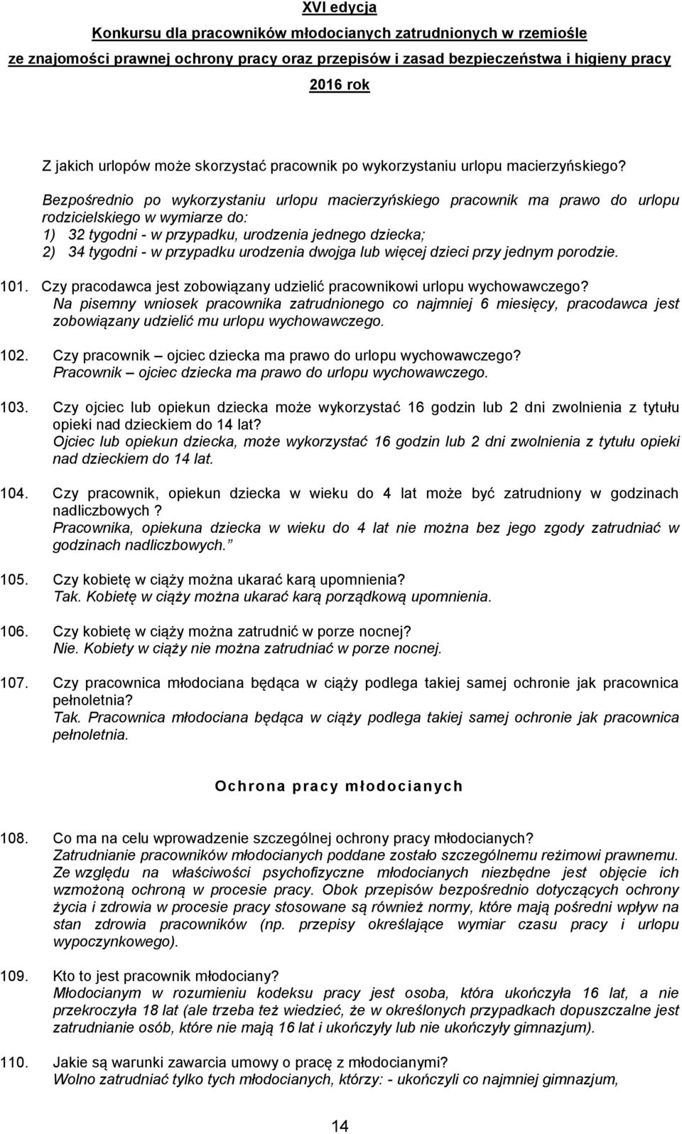 urodzenia dwojga lub więcej dzieci przy jednym porodzie. 101. Czy pracodawca jest zobowiązany udzielić pracownikowi urlopu wychowawczego?